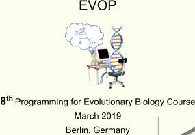 EVOP     8th Programming for Evolutionary Biology Course March 2019 Berlin, Germany